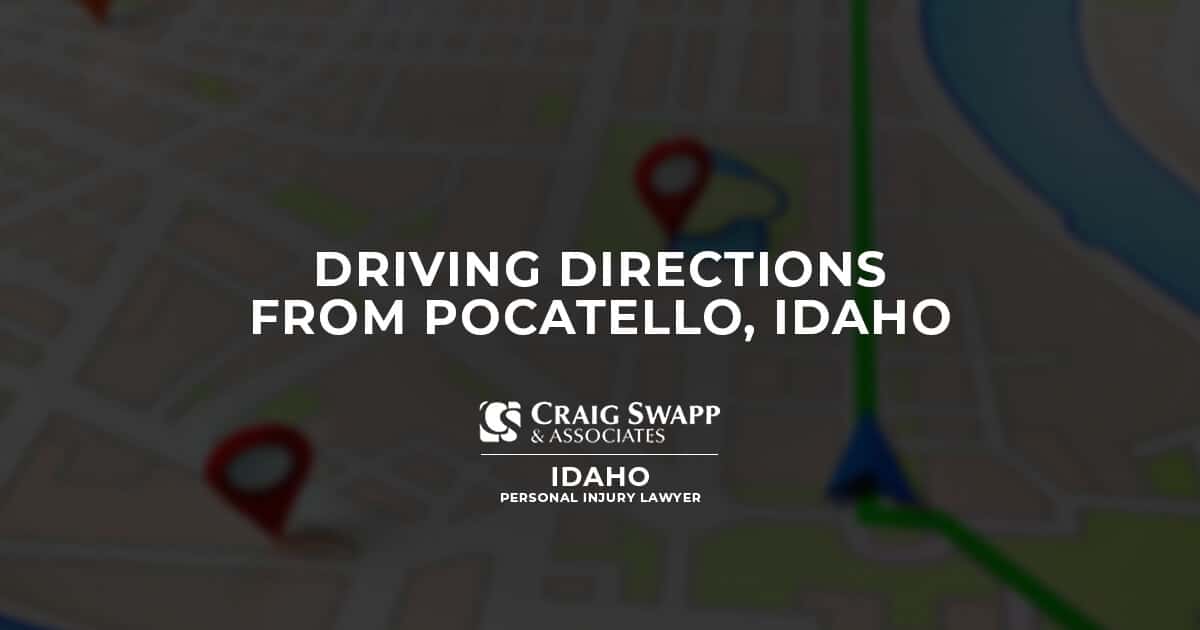 Driving Directions from Pocatello, Idaho Craig Swapp & Associates