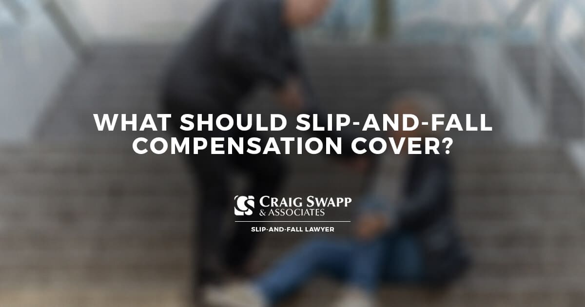 What Should SlipandFall Compensation Cover? Craig Swapp & Associates