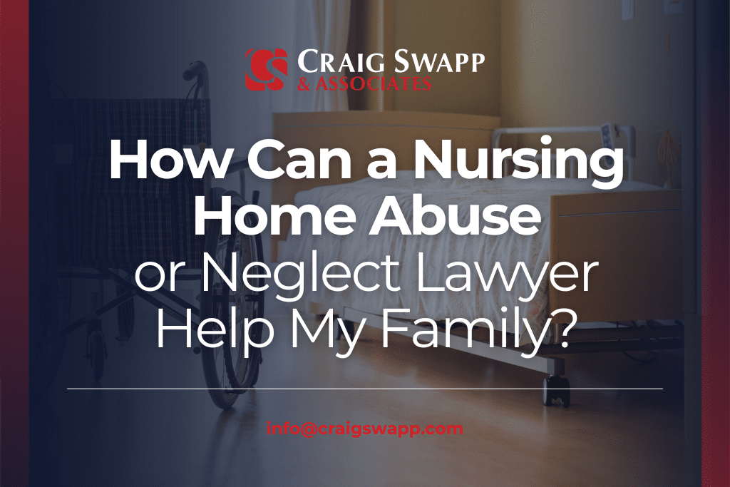 How Can a Nursing Home Abuse or Neglect Lawyer Help My Family