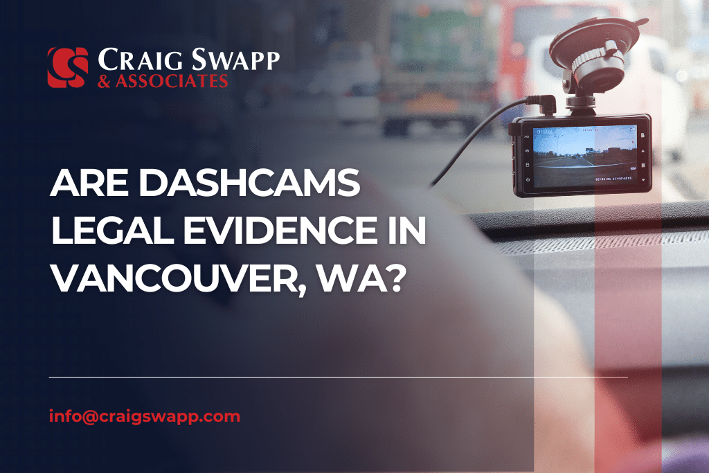 Are Dashcams Legal Evidence in Vancouver, WA